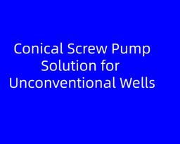 Conical Screw Pump Solution for Unconventional Wells | HXBS