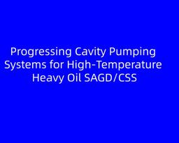 Progressing Cavity Pumping Systems for High-Temperature Heavy Oil SAGD/CSS