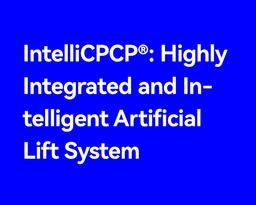 IntelliCPCP®: Highly Integrated and Intelligent Artificial Lift System