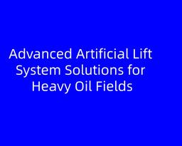 Advanced Artificial Lift System Solutions for Heavy Oil Fields