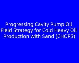 Progressing Cavity Pump Oil Field Strategy for Cold Heavy Oil Production with Sand (CHOPS)