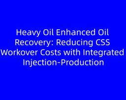 Heavy Oil Enhanced Oil Recovery: Reducing CSS Workover Costs with Integrated Injection-Production