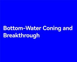 Bottom-Water Coning and Breakthrough
