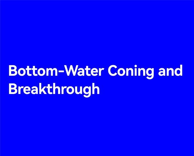 Bottom-Water Coning and Breakthrough